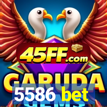 5586 bet